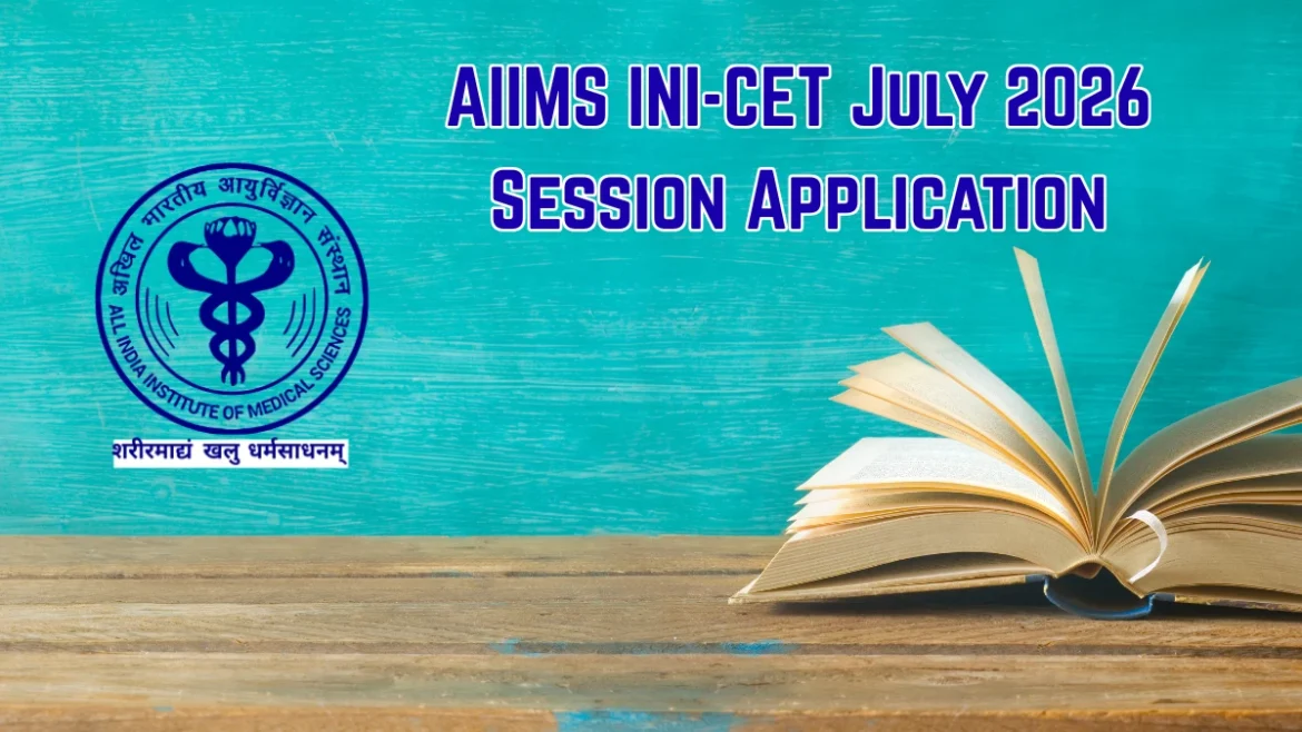 AIIMS INI-CET July 2026 Application Started – Simple Guide to Apply Online